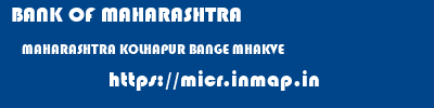 BANK OF MAHARASHTRA  MAHARASHTRA KOLHAPUR BANGE MHAKVE  micr code